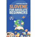 Slovene for Absolute Beginners: Basic Words and Phrases Across 50 Themes with Online Audio Pronunciation Support - Paperback
