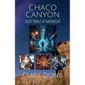 Chaco Canyon, Dust Trails at Midnight - Paperback