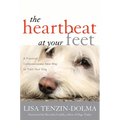 The Heartbeat at Your Feet: A Practical, Compassionate New Way to Train Your Dog - Paperback