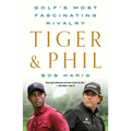 Tiger & Phil: Golf's Most Fascinating Rivalry - Paperback