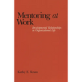 Mentoring at Work: Developmental Relationships in Organizational Life - Paperback
