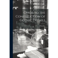 Guide to the Construction of Gothic Details - Paperback