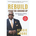 Rebuild, From the Ground Up: From the Blueberry Field to the Boardroom - Paperback