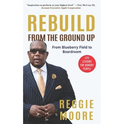 Rebuild, From the Ground Up: From the Blueberry Field to the Boardroom - Paperback