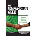 The Compassionate Geek: Mastering Customer Service for IT Professionals - Paperback