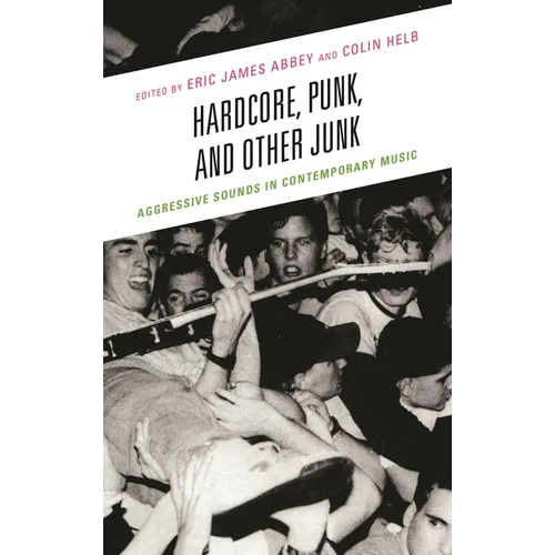 Hardcore, Punk, and Other Junk: Aggressive Sounds in Contemporary Music - Paperback