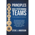 Principles of High Performing Teams: A Coach's Blueprint for Excellence - Hardcover
