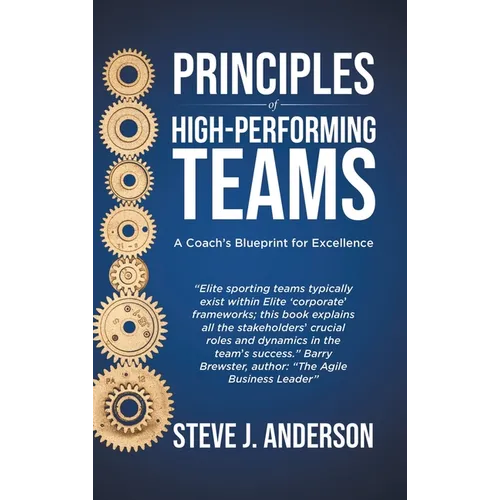 Principles of High Performing Teams: A Coach's Blueprint for Excellence - Hardcover