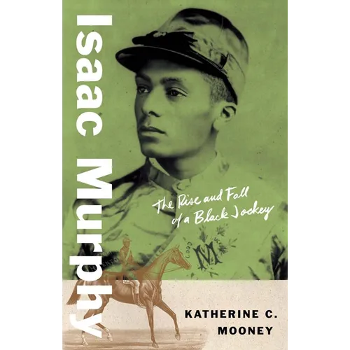 Isaac Murphy: The Rise and Fall of a Black Jockey - Hardcover