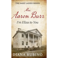 Mrs. Aaron Burr: I'm Eliza To You - Hardcover