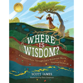 Where Is Wisdom?: A Treasure Hunt Through God's Wondrous World, Inspired by Job 28 - Hardcover