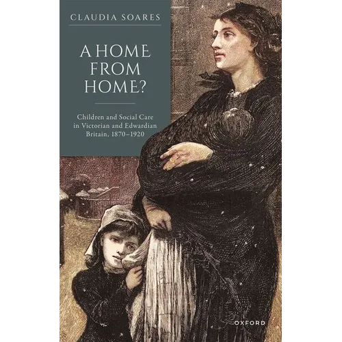 A Home from Home?: Children and Social Care in Victorian and Edwardian Britain, 1870-1920 - Hardcover