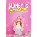 Money is Freedom: A lifelong plan for achieving economic independence - Paperback