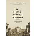 The Story of Abortion in America: A Street-Level History, 1652-2022 - Hardcover