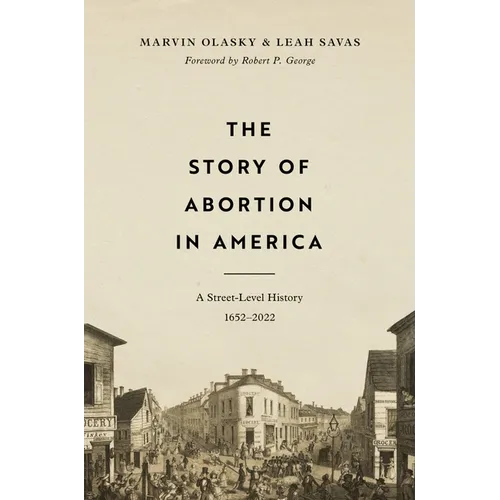 The Story of Abortion in America: A Street-Level History, 1652-2022 - Hardcover