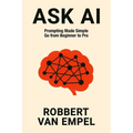 Ask AI: Prompting Made Simple. Go from Beginner to Pro. - Paperback