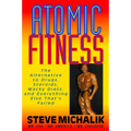 Atomic Fitness: The Alternative to Drugs, Steroids, Wacky Diets, and Everything Else That's Failed - Paperback