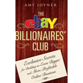 The Ebay Billionaires' Club: Exclusive Secrets for Building an Even Bigger and More Profitable Online Business - Hardcover