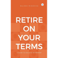 Retire On Your Terms: A Guide To Holistic Retirement - Paperback