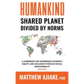 Humankind Shared Planet Divided by Norms - Hardcover