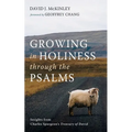 Growing in Holiness Through the Psalms: Insights from Charles Spurgeon's Treasury of David - Hardcover