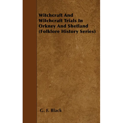 Witchcraft and Witchcraft Trials in Orkney and Shetland (Folklore History Series) - Paperback