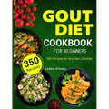 Gout Diet Cookbook For Beginners: 350 Recipes for Any Diet Lifestyle - Paperback