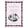 A Loving Voice: A Caregiver's Book of Read-Aloud Stories for the Elderly - Paperback