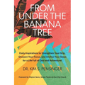 From Under the Banana Tree: Daily Inspirations to Strengthen Your Grip, Sharpen Your Focus, and Anchor Your Steps for a Life full of God and Adventure - Paperback