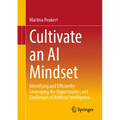 Cultivate an AI Mindset: Identifying and Efficiently Leveraging the Opportunities and Challenges of Artificial Intelligence - Paperback