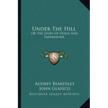 Under The Hill: Or The Story Of Venus And Tannhauser - Paperback