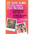 We Were Going to Change the World: Interviews with Women from the 1970s and 1980s Southern California Punk Rock Scene - Paperback