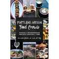 Portland, Oregon Food Crawls: Touring the Neighborhoods One Bite and Libation at a Time - Paperback