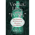 Vodka, Lies, and "Percs": My Escape from the Darkness of Alcoholism and Addiction - Paperback