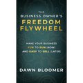 The Business Owner's Freedom Flywheel - Paperback