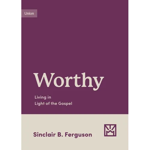 Worthy: Living in Light of the Gospel - Paperback