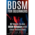 BDSM For Beginners: 57 Ready-To-Use BDSM Roleplays With Clear Instructions - Paperback