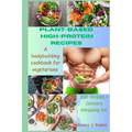 Plant-Based High-Protein Recipes: A Bodybuilding Cookbook For Vegetarians - Paperback