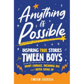Anything is Possible: Inspiring True Stories for Tween Boys about Courage, Dreaming Big, and Never Giving Up - Paperback