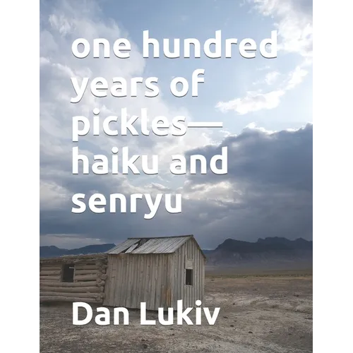 one hundred years of pickles-haiku and senryu - Paperback