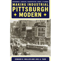 Making Industrial Pittsburgh Modern: Environment, Landscape, Transportation, Energy, and Planning - Hardcover