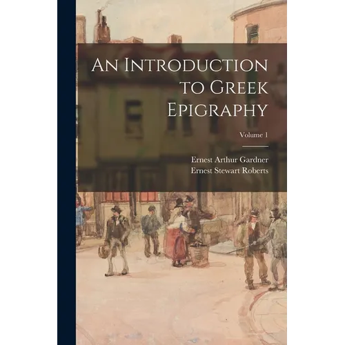 An Introduction to Greek Epigraphy; Volume 1 - Paperback