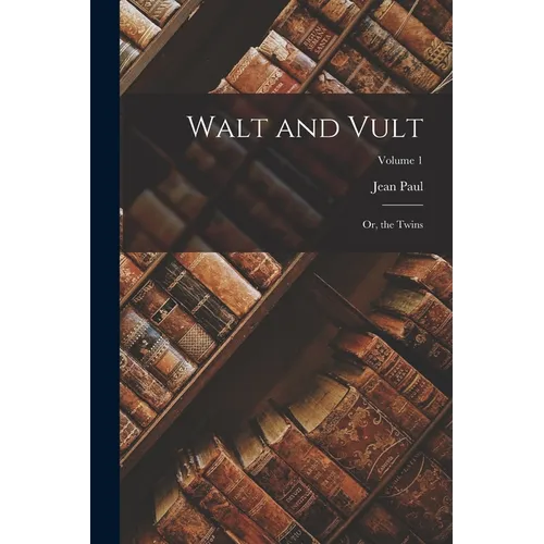 Walt and Vult: Or, the Twins; Volume 1 - Paperback