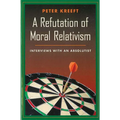 A Refutation of Moral Relativism: Interviews with an Absolutist - Paperback
