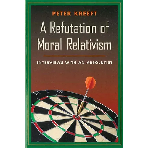 A Refutation of Moral Relativism: Interviews with an Absolutist - Paperback