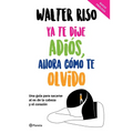 YA Te Dije Adiós, Ahora Cómo Te Olvido / I've Said Goodbye, Now How Do I Forget You - Paperback