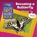 National Geographic Kids Little Kids First Board Book: Becoming a Butterfly - Board Book