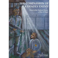 The Compassion of a Deadly Enemy: Even in the Darkest Hours a Ray of Hope - Paperback