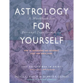 Astrology for Yourself: How to Understand and Interpret Your Own Birth Chart: A Workbook for Personal Transformation - Paperback