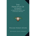 The Principles Of Science: A Treatise On Logic And Scientific Method - Hardcover